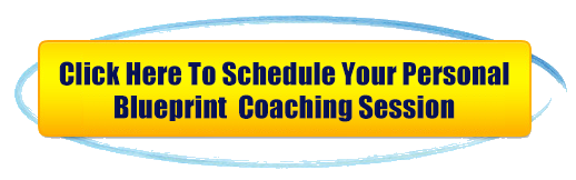 Click Here To Schedule Your Personal Blueprint Coaching Session.